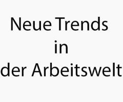 Neue Trends der Arbeitswelt